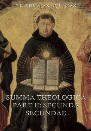St. Thomas Aquinas: Summa Theologica Part II ("Secunda Secundae")
