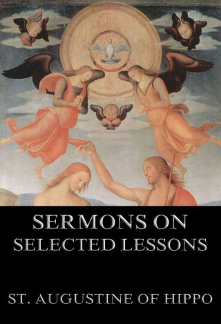 St. Augustine of Hippo: Sermons On Selected Lessons Of The New Testament
