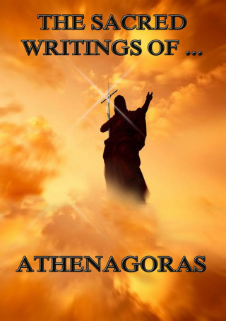 Athenagoras: The Sacred Writings of Athenagoras
