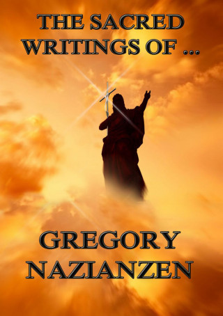 Gregory Nazianzen: The Sacred Writings of Gregory Nazianzen