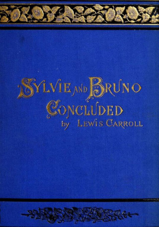 Lewis Carroll: Sylvie And Bruno Concluded