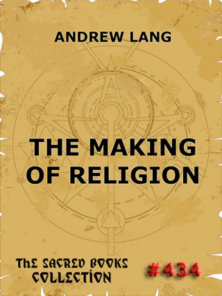 Andrew Lang: The Making Of Religion