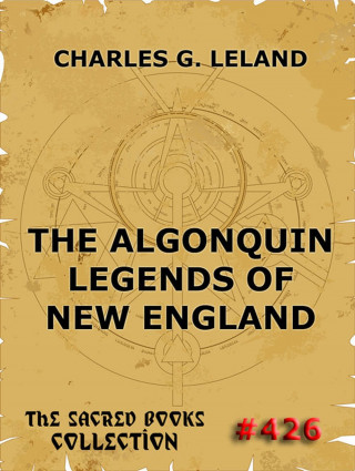 Charles Godfrey Leland: The Algonquin Legends Of New England