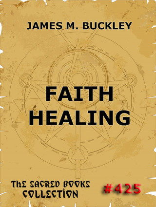 James Monroe Buckley: Faith-Healing