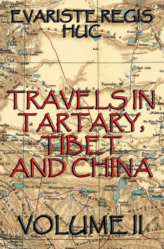 Evariste Regis Huc: Travels In Tartary, Thibet, And China, Volume II