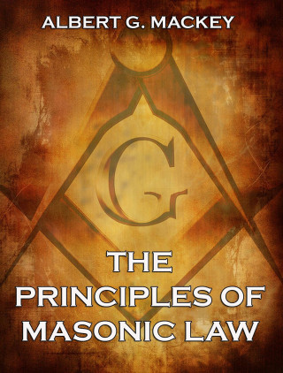 Albert G. Mackey: The Principles of Masonic Law