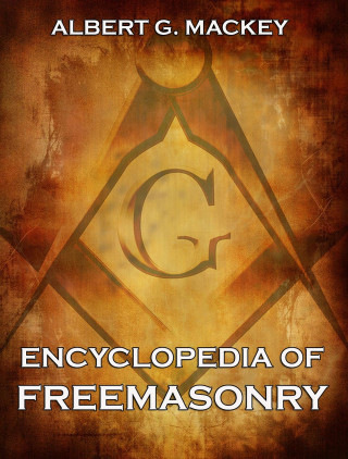Albert G. Mackey: Encyclopedia Of Freemasonry