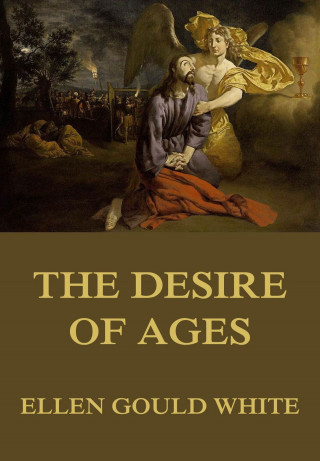 Ellen Gould White: The Desire of Ages