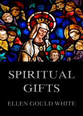 Ellen Gould White: Spiritual Gifts