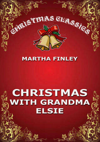 Martha Finley: Christmas With Grandma Elsie