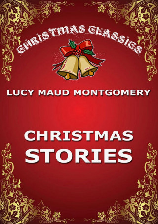 Lucy Maud Montgomery: Christmas Stories