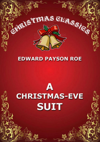 Edward Payson Roe: A Christmas-Eve Suit