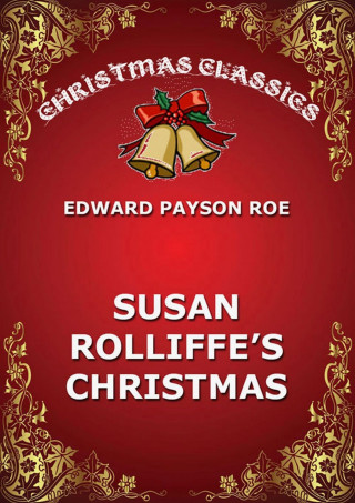 Edward Payson Roe: Susie Rolliffe's Christmas