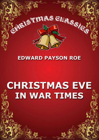 Edward Payson Roe: Christmas Eve In War Times