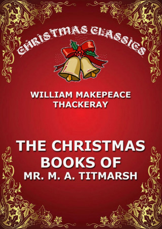 William Makepeace Thackeray: The Christmas Book Of Mr. Titmarsh