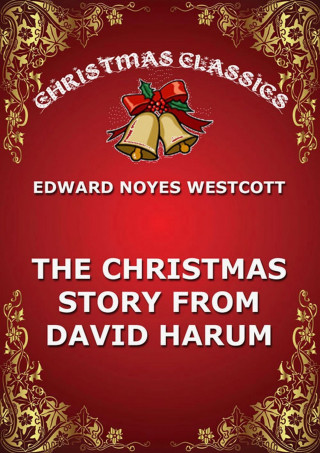 Edward Noyes Westcott: The Christmas Story From David Harum