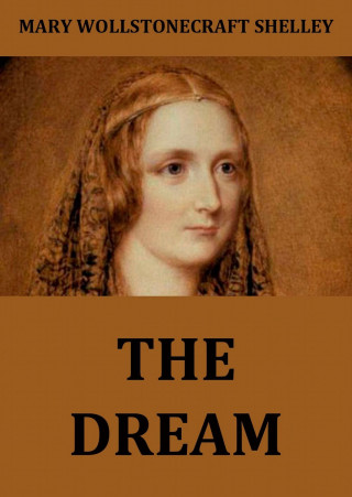 Mary Wollstonecraft Shelley: The Dream