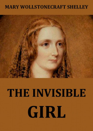 Mary Wollstonecraft Shelley: The Invisible Girl
