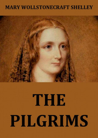 Mary Wollstonecraft Shelley: The Pilgrims