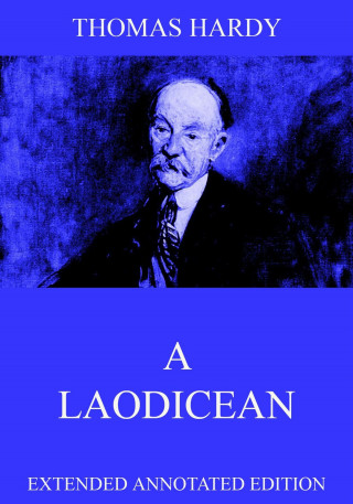 Thomas Hardy: A Laodicean: A Story Of Today