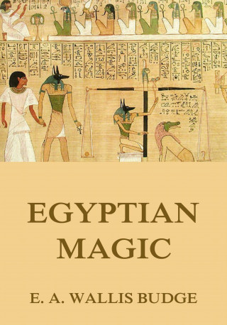 E. A. Wallis Budge: Egyptian Magic
