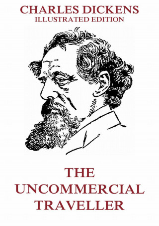 Charles Dickens: The Uncommercial Traveller