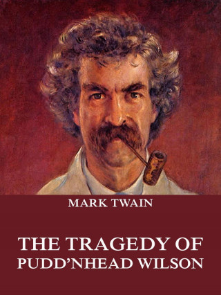 Mark Twain: The Tragedy Of Pudd'nhead Wilson