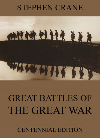 Stephen Crane: Great Battles Of The Great War