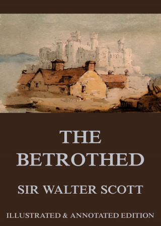 Sir Walter Scott: The Betrothed