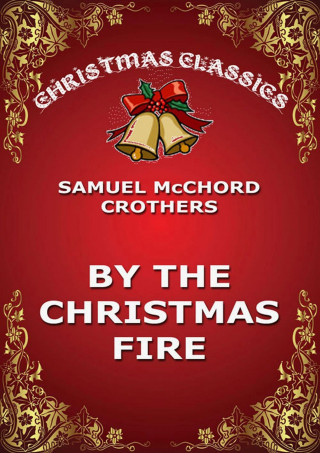 Samuel McChord Crothers: By The Christmas Fire