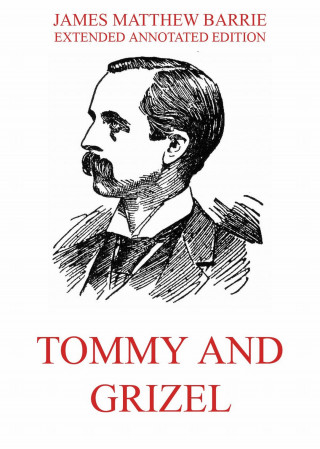 James Matthew Barrie: Tommy And Grizel