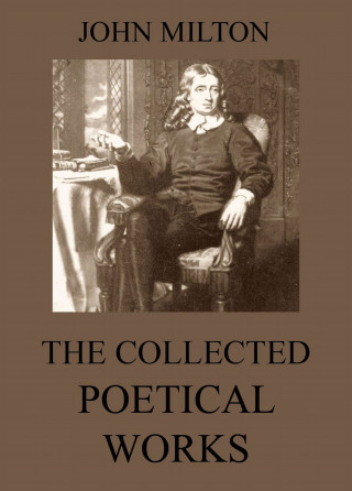 John Milton: The Collected Poetical Works of John Milton