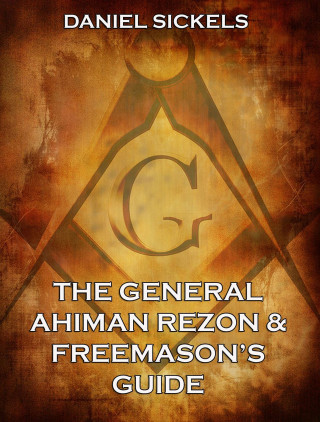 Daniel Sickels: The General Ahiman Rezon & Freemason's Guide
