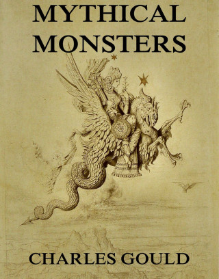 Charles Gould: Mythical Monsters