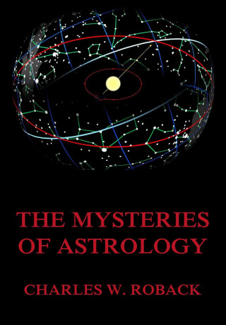 Charles W. Roback: The Mysteries Of Astrology