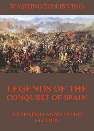 Washington Irving: Legends Of The Conquest Of Spain