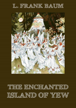 L. Frank Baum: The Enchanted Island of Yew
