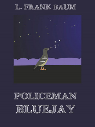 L. Frank Baum: Policeman Bluejay