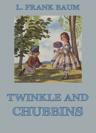L. Frank Baum, Laura Bancroft: Twinkle And Chubbins