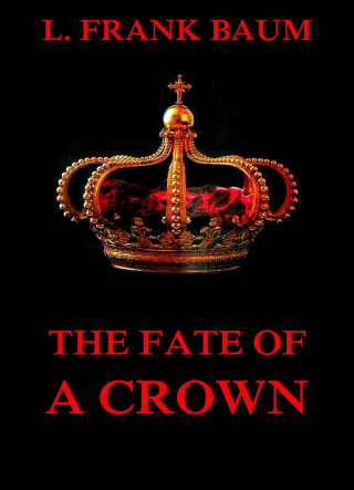 L. Frank Baum, Schuyler Stanton: The Fate Of A Crown