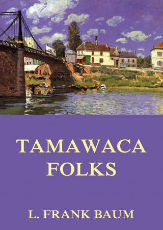 L. Frank Baum, John Estes Cooke: Tamawaca Folks - A Summer Comedy