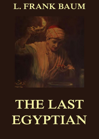 L. Frank Baum: The Last Egyptian - A Romance Of The Nile