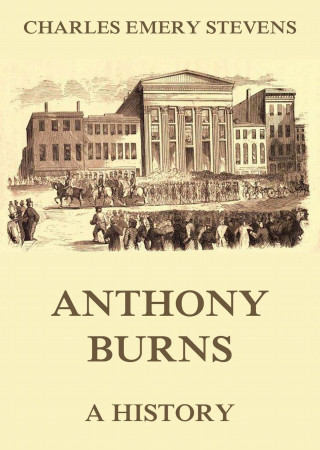 Charles Emery Stevens: Anthony Burns - A History