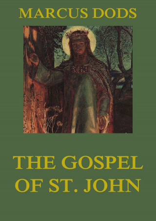 Marcus Dods: The Gospel of St. John