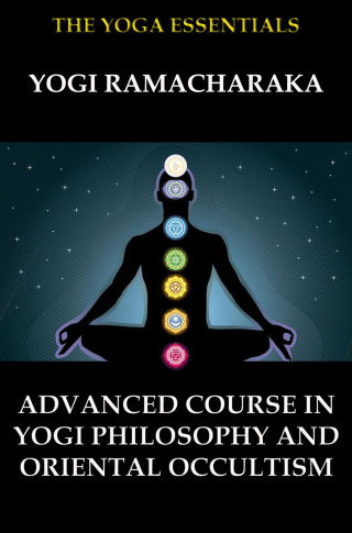 William Walker Atkinson, Yogi Ramacharaka: Advanced Course in Yogi Philosophy and Oriental Occultism