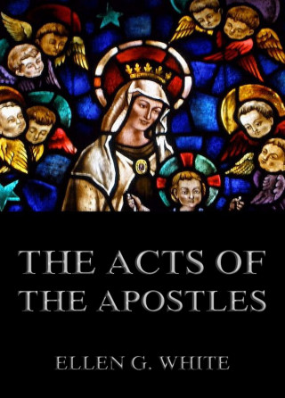 Ellen G. White: The Acts of the Apostles
