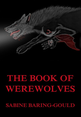 Sabine Baring-Gould: The Book Of Werewolves