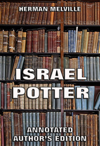 Herman Melville: Israel Potter: His Fifty Years Of Exile
