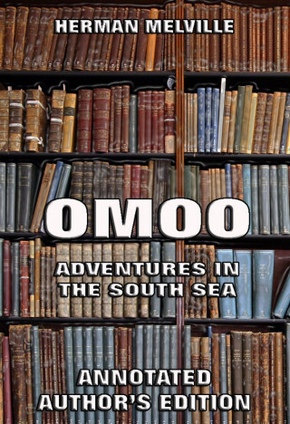 Herman Melville: Omoo: Adventures in the South Seas