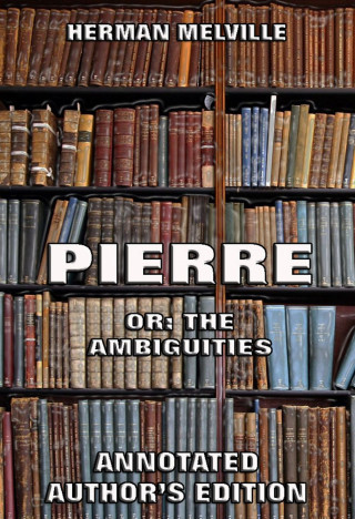 Herman Melville: Pierre: Or, The Ambiguities